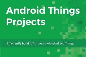 دانلود کنید: کتاب ساخت پروژه‌های اینترنت اشیا با Android Things 
