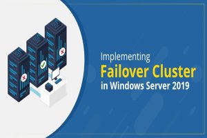 چگونه ویژگی Failover Clustering را در ویندوز سرور 2019 نصب و پیکربندی کنیم؟