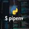 چگونه پروژه‌های پایتون خود را با Pipenv مدیریت کنیم؟